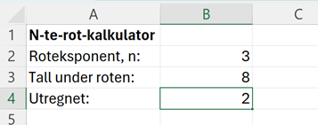 Skjermutklipp av Excel. A1: N-te-rot-kalkulator. A2: Roteksponent, n:. B2: 3. A3: Tall under roten:. B3: 8. A4: Utregnet:. B4: 2.